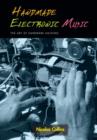 Image for Handmade electronic music  : the art of hardware hacking