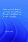 Image for Time, space and ethics in the thought of Martin Heidegger, Watsuji Tetsuro, and Kuki Shuzo