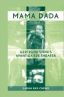 Image for Mama Dada : Gertrude Stein&#39;s Avant-Garde Theatre