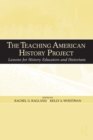 Image for The Teaching American History project  : lessons for history educators and historians