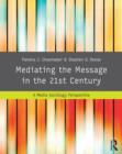 Image for Mediating the message in the 21st century  : a media sociology perspective