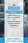 Image for The resilient practitioner  : burnout prevention and self-care strategies for counselors, therapists, teachers, and health professionals