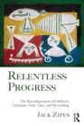 Image for Relentless progress  : the reconfiguration of children&#39;s literature, fairy tales, and storytelling