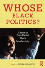 Image for Whose Black politics?  : cases in post-racial Black leadership