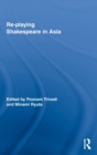 Image for Re-playing Shakespeare in Asia
