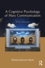 Image for A Cognitive Psychology of Mass Communication