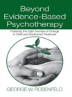 Image for Beyond evidenced-based psychotherapy  : fostering the eight sources of change in child and adolescent treatment