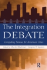 Image for The integration debate  : competing futures for American cities
