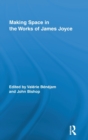 Image for Making Space in the Works of James Joyce