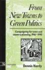 Image for From New Towns to Green Politics : Campaigning for Town and Country Planning 1946-1990