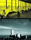 Image for Architecture and the &#39;special relationship&#39;  : the American influence on post-war British architecture