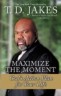 Image for Maximize the moment  : God&#39;s action plan for your life