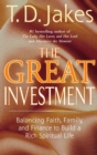Image for The great investment  : balancing faith, family and finance to build a rich spiritual life