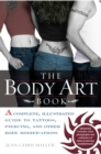 Image for The body art book  : a complete illustrated guide to tattoos, piercings, and other body modifications