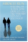 Image for Miracle Run : Watching My Autistic Sons Grow Up - and Take Their First Steps into Adulthood