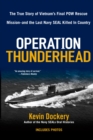 Image for Operation Thunderhead : The True Story of Vietnam&#39;s Final POW Rescue Mission--and the last Navy Seal Kil led in Country