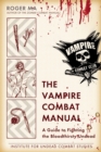 Image for The Vampire Combat Manual : A Guide to Fighting the Bloodthirsty Undead