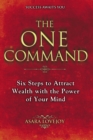 Image for The One Command : Six Steps to Attract Wealth with the Power of Your Mind