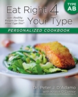 Image for Eat Right 4 Your Type Personalized Cookbook Type AB : 150+ Healthy Recipes For Your Blood Type Diet