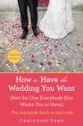 Image for How to Have the Wedding You Want (Updated) : (Not the One Everybody Else Wants You to Have)