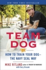 Image for Team dog  : how to establish trust and authority and get your dog perfectly trained the Navy SEAL way