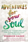 Image for Adventures for Your Soul : 21 Ways to Transform Your Habits and Reach Your Full Potential