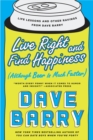Image for Live right and find happiness (although beer is much faster)  : life lessons and other ravings from Dave Barry
