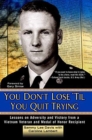 Image for You don&#39;t lose &#39;til you quit trying  : lessons on adversity and victory from a Vietnam veteran and Medal of Honor recipient