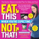 Image for Eat This, Not That When You&#39;re Expecting: The Doctor-Recommended Plan for Baby and You! Your Complete Guide to the Very Best Foods for Every Stage of Pregnancy