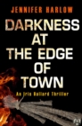 Image for Darkness at the Edge of Town: An Iris Ballard Thriller