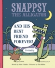 Image for Snappsy the Alligator and His Best Friend Forever (Probably)