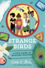 Image for Strange Birds : A Field Guide to Ruffling Feathers