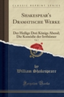 Image for Shakespear&#39;s Dramatische Werke, Vol. 7: Der Heilige Drei Koenigs Abend; Die Komoedie der Irrthumer (Classic Reprint)