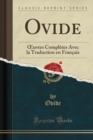 Image for Ovide:  uvres Completes Avec la Traduction en Francais (Classic Reprint)