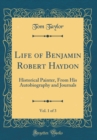 Image for Life of Benjamin Robert Haydon, Vol. 1 of 3: Historical Painter, From His Autobiography and Journals (Classic Reprint)