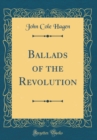 Image for Ballads of the Revolution (Classic Reprint)
