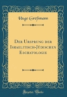 Image for Der Ursprung der Israelitisch-Judischen Eschatologie (Classic Reprint)