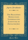 Image for Die Religiosen Bewegungen Innerhalb des Judentums im Zeitalter Jesu (Classic Reprint)