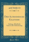 Image for Der Altroemische Kalender: Anhang, Altitalische Texte in der Uebersetzung (Classic Reprint)