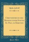 Image for Urkundenbuch des Benedictiner-Stiftes St. Paul in Karnten (Classic Reprint)