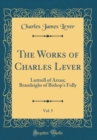 Image for The Works of Charles Lever, Vol. 5: Luttrell of Arran; Bramleighs of Bishop&#39;s Folly (Classic Reprint)