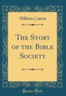 Image for The Story of the Bible Society (Classic Reprint)