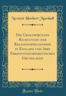 Image for Die Gegenwartigen Richtungen der Religionsphilosophie in England und Ihre Erkenntnistheoretischen Grundlagen (Classic Reprint)