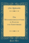 Image for Die Mysterienheiligtumer in Eleusis und Samothrake (Classic Reprint)