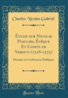 Image for Etude sur Nicolas Psaulme, Eveque Et Comte de Verdun (1518-1575): Donnee en Conferences Publiques (Classic Reprint)