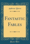Image for Fantastic Fables (Classic Reprint)
