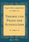 Image for Theorie und Praxis der Augenglaser (Classic Reprint)
