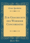 Image for Zur Geschichte des Wormser Concordates (Classic Reprint)
