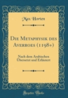 Image for Die Metaphysik des Averroes (1198+): Nach dem Arabischen Ubersetzt und Erlautert (Classic Reprint)