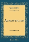Image for Agnosticism (Classic Reprint)